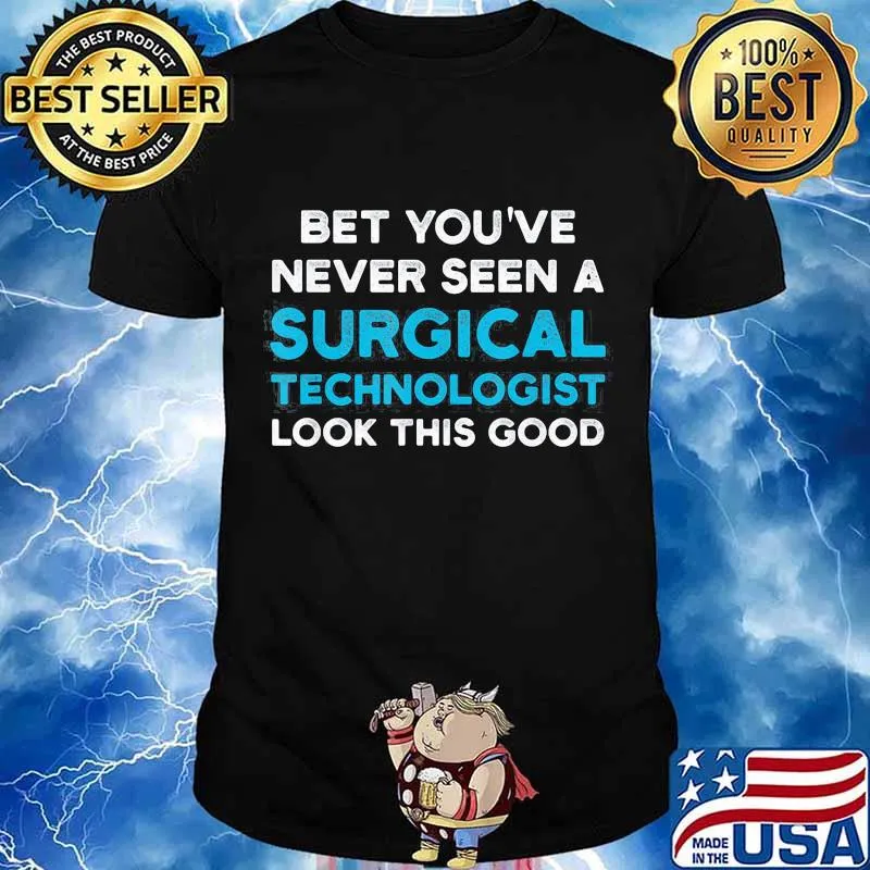 Bet You’ve Never Seen A Surgical Technologist Look Good Scrub Tech Shirt