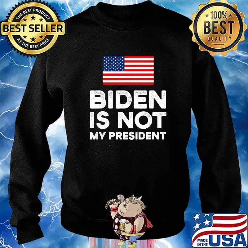 Biden Is Not My President Patriot Election Pro Trump American Flag Shirt Sweater