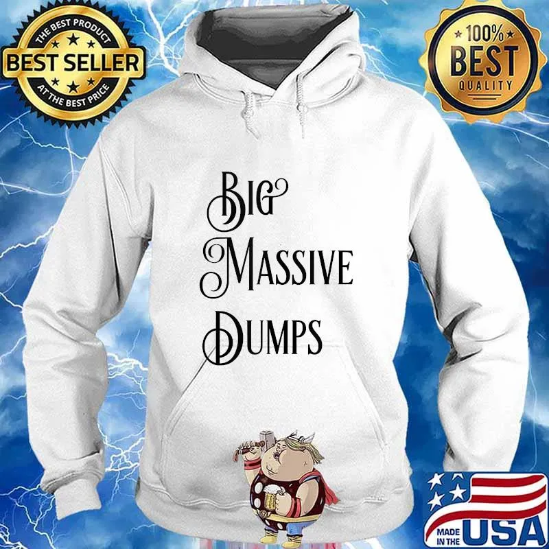 Big Massive Dumps Quotes By The President Trump Shirt Hoodie