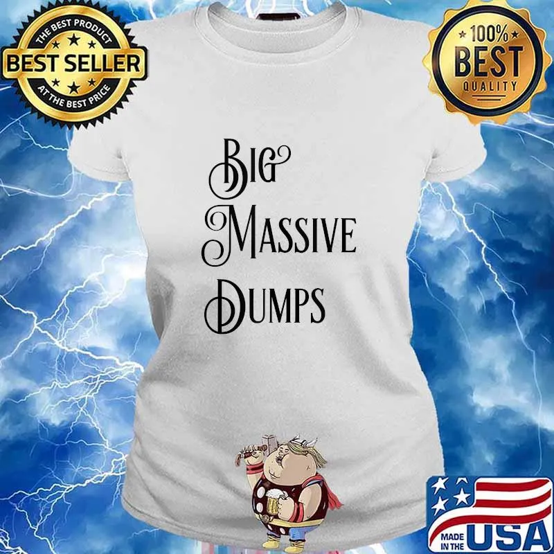 Big Massive Dumps Quotes By The President Trump Shirt Ladies tee