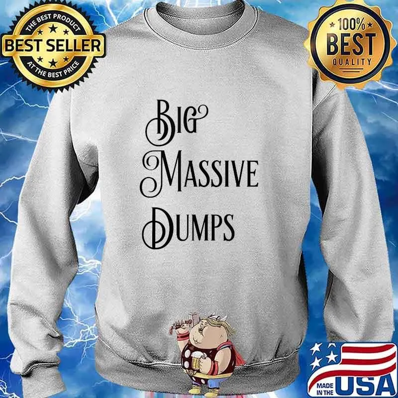 Big Massive Dumps Quotes By The President Trump Shirt Sweater