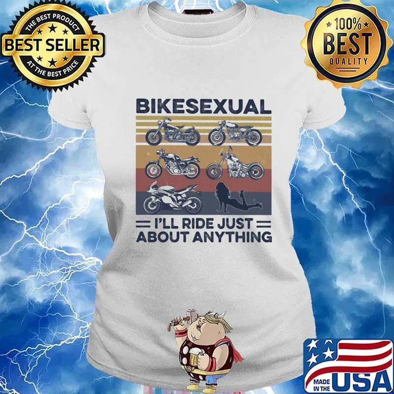 Bikesexual I’ll Ride Just About Anything Vintage Shirt Ladies tee