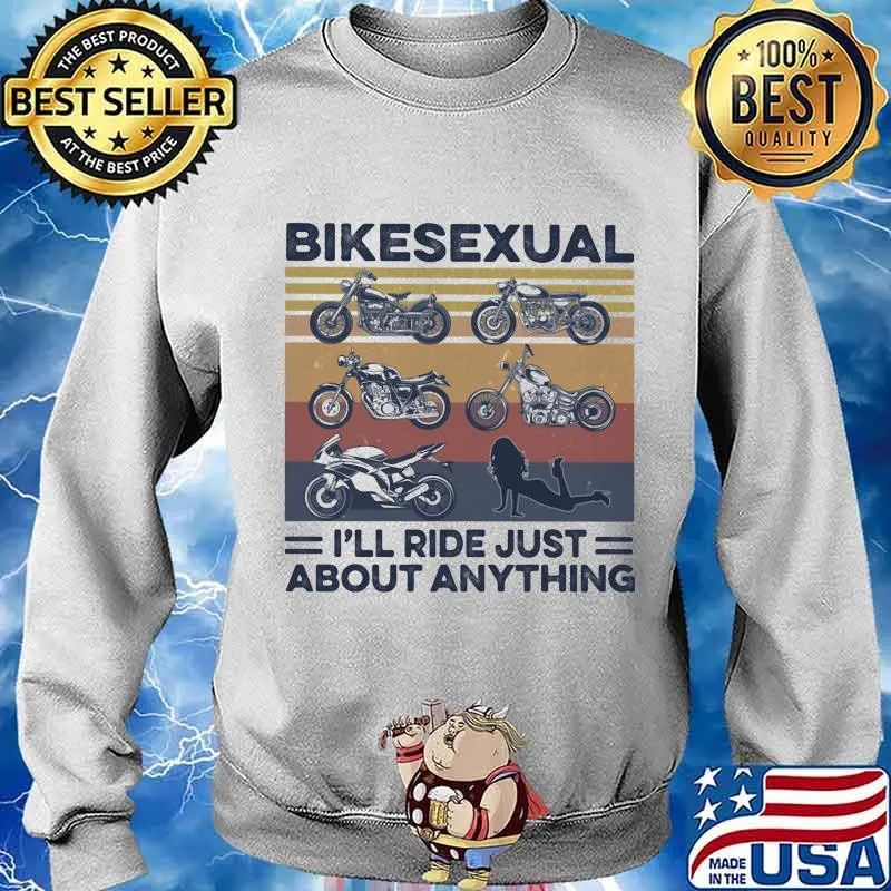 Bikesexual I’ll Ride Just About Anything Vintage Shirt Sweater