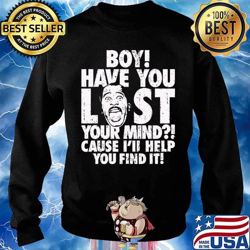 Boy Have You Lost Your Mind Cause I’ll Help You Find It Quote Shirt Sweater