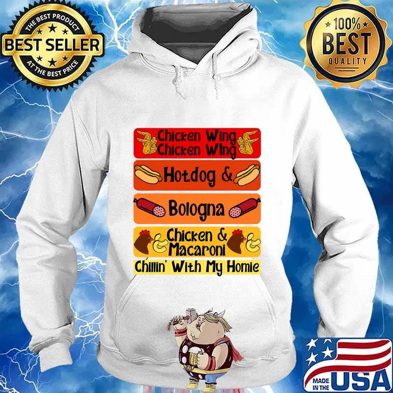 Chicken Wing Chicken Wing Hotdog Bologna Chicken And Macaroni Chillin' With My Home Shirt Hoodie
