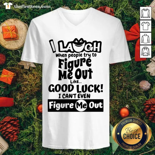Cool I Laugh When People Try To Figure Me Out Like Good Luck I Cant Even Figure Me Out Shirt - Image 3