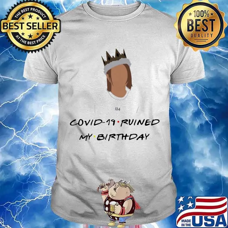Covid 19 Ruined My Birthday Shirt