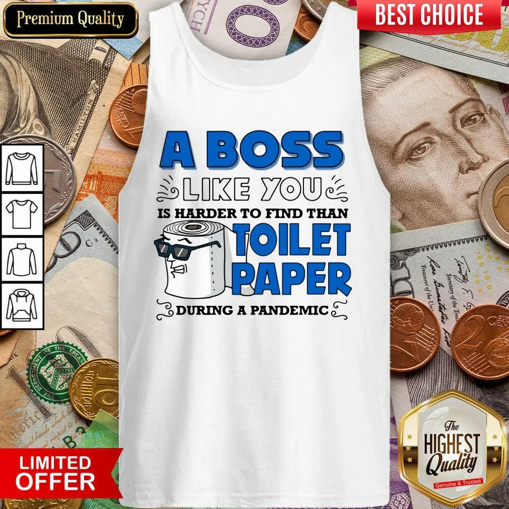 Cute A Boss Like You Is Harder Find Than Toilet Paper During A Pandemic Boss Shirt - Image 3