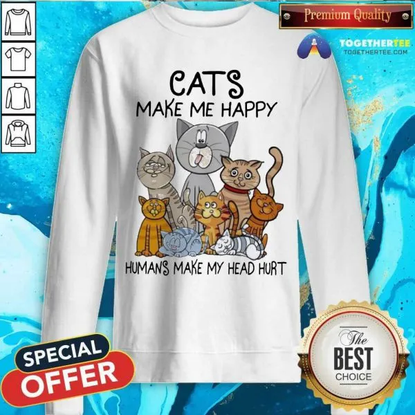 Cute Cats Make Me Happy Humans Make My Head Hurt Shirt - Image 4
