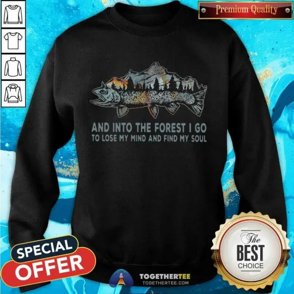 Cute Fish And Into Forest I Go To Lose My Mind And Find My Soul Shirt - Image 4