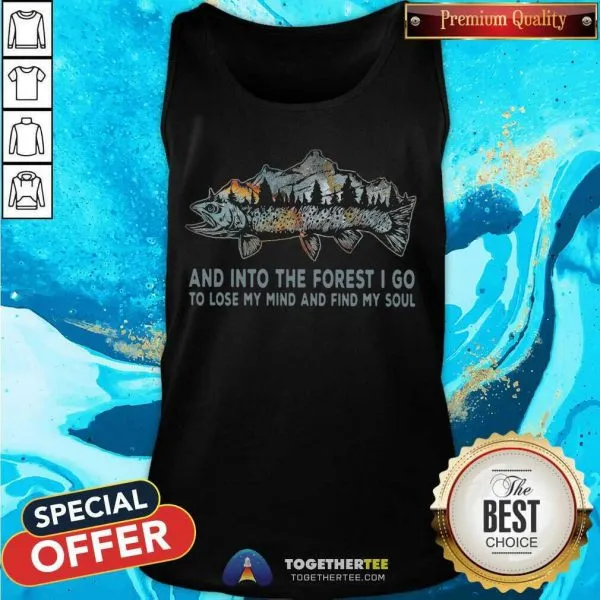 Cute Fish And Into Forest I Go To Lose My Mind And Find My Soul Shirt - Image 3
