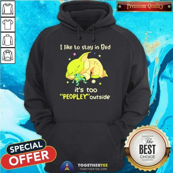 Cute I Like To Stay In Bed Its Too People Outside Yoda Sleeping Shirt - Image 5