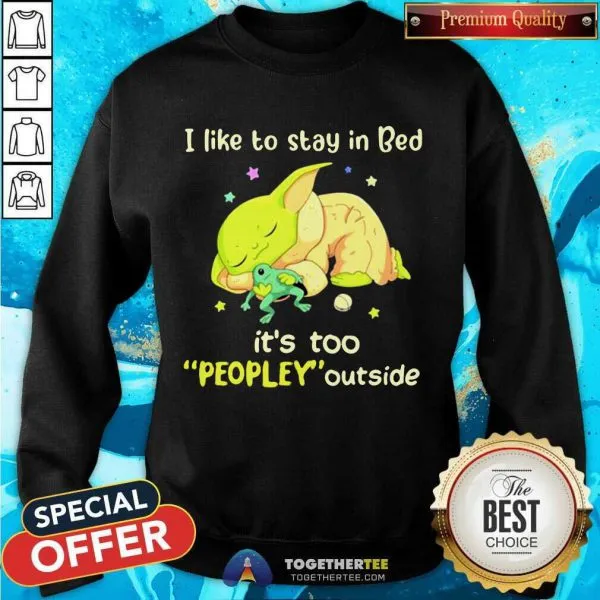 Cute I Like To Stay In Bed Its Too People Outside Yoda Sleeping Shirt - Image 4