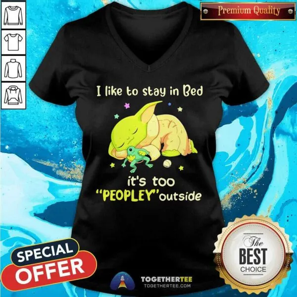 Cute I Like To Stay In Bed Its Too People Outside Yoda Sleeping Shirt - Image 2