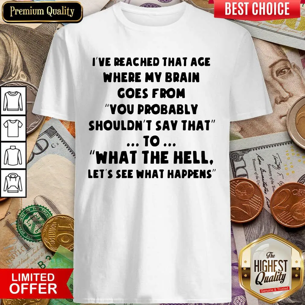 Cute Ive Reached That Age Where My Brain Goes From Unisex Shirt