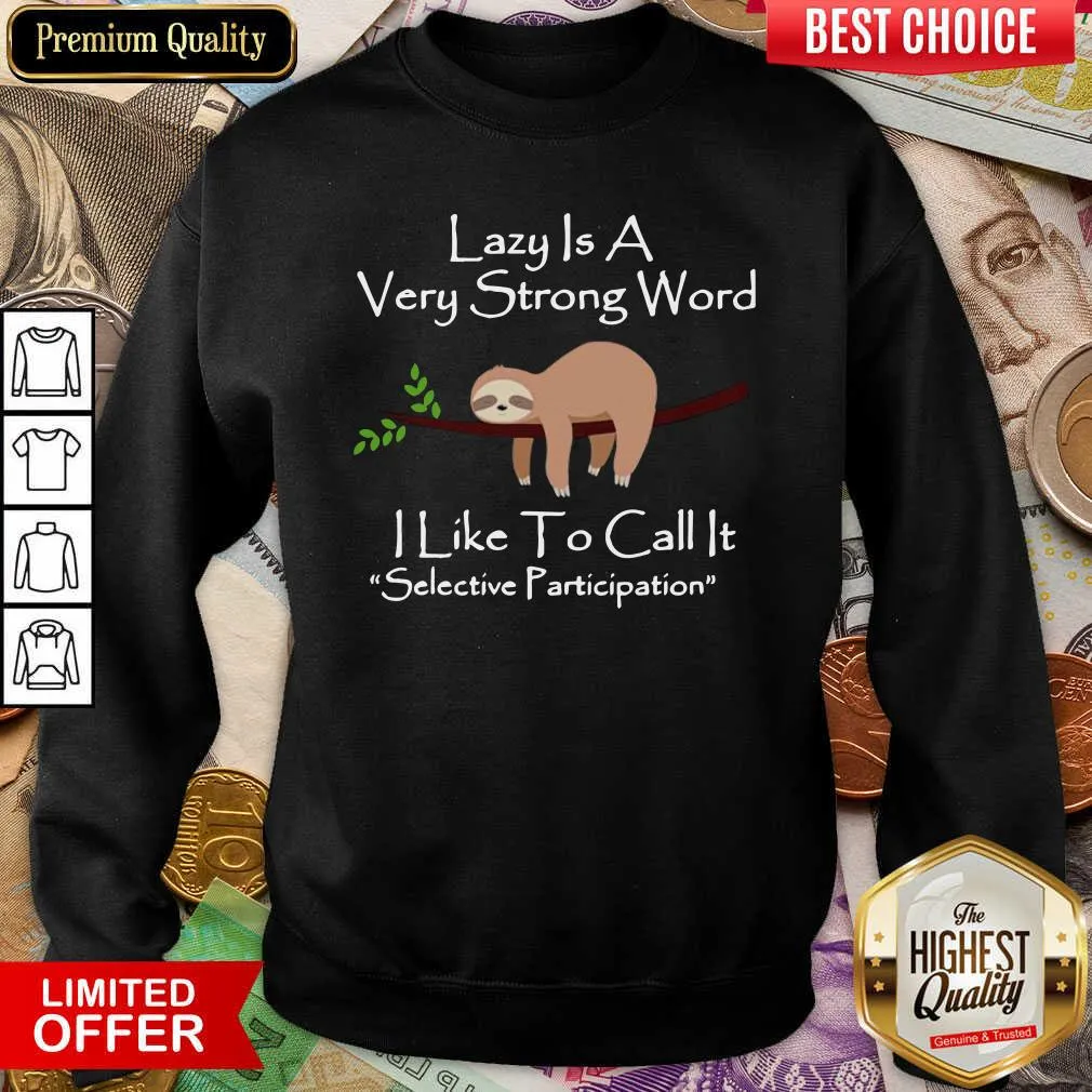 Cute Lazy Is A Very Strong Word I Like To Call It Selective Party Shirt - Image 2