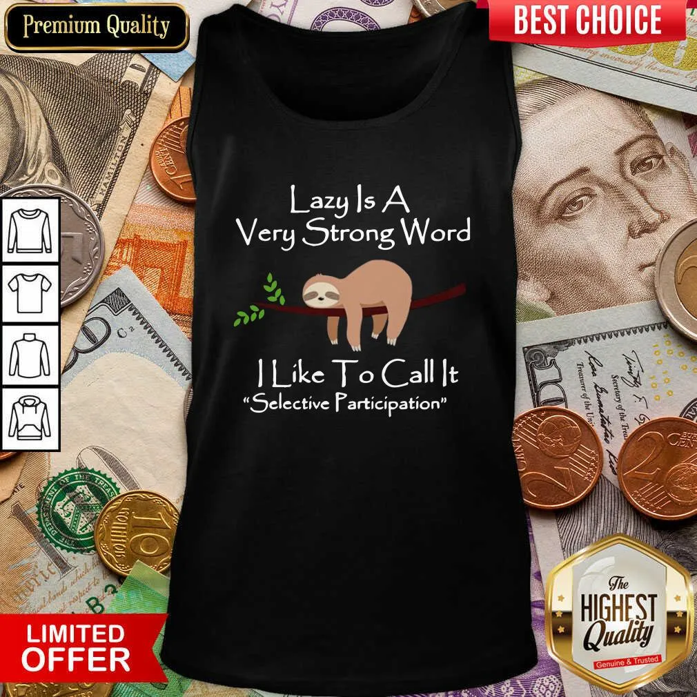 Cute Lazy Is A Very Strong Word I Like To Call It Selective Party Shirt - Image 5