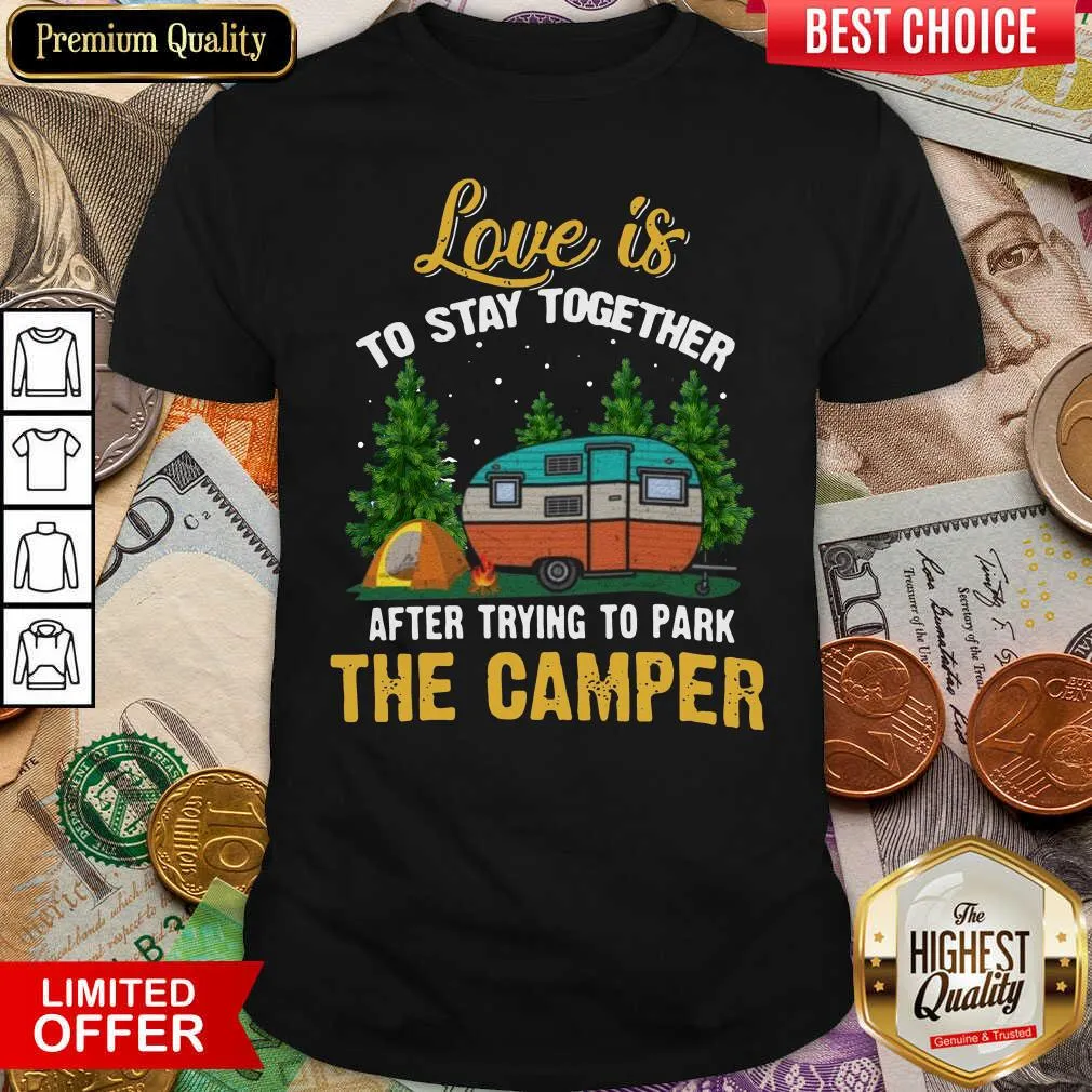 Cute Love Is To Stay Together After Trying To Park The Camper Shirt