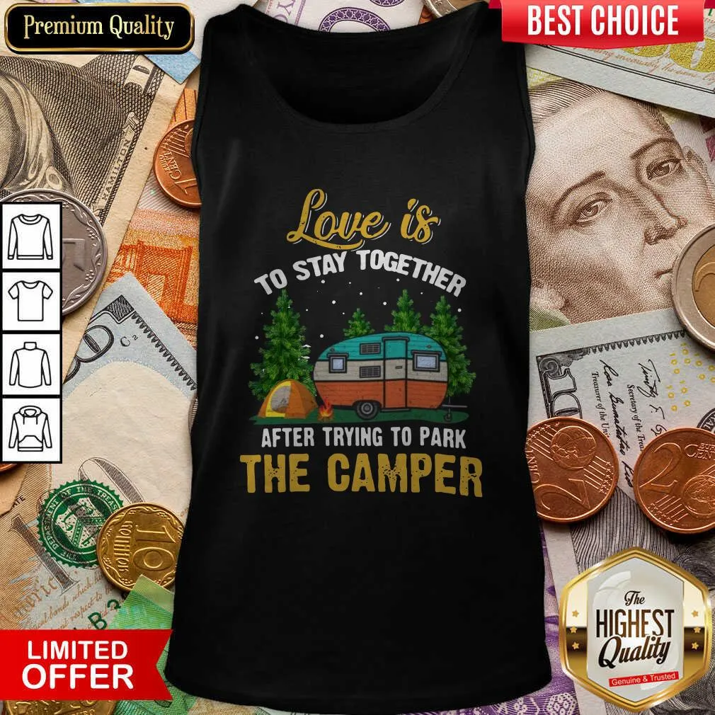 Cute Love Is To Stay Together After Trying To Park The Camper Shirt - Image 5