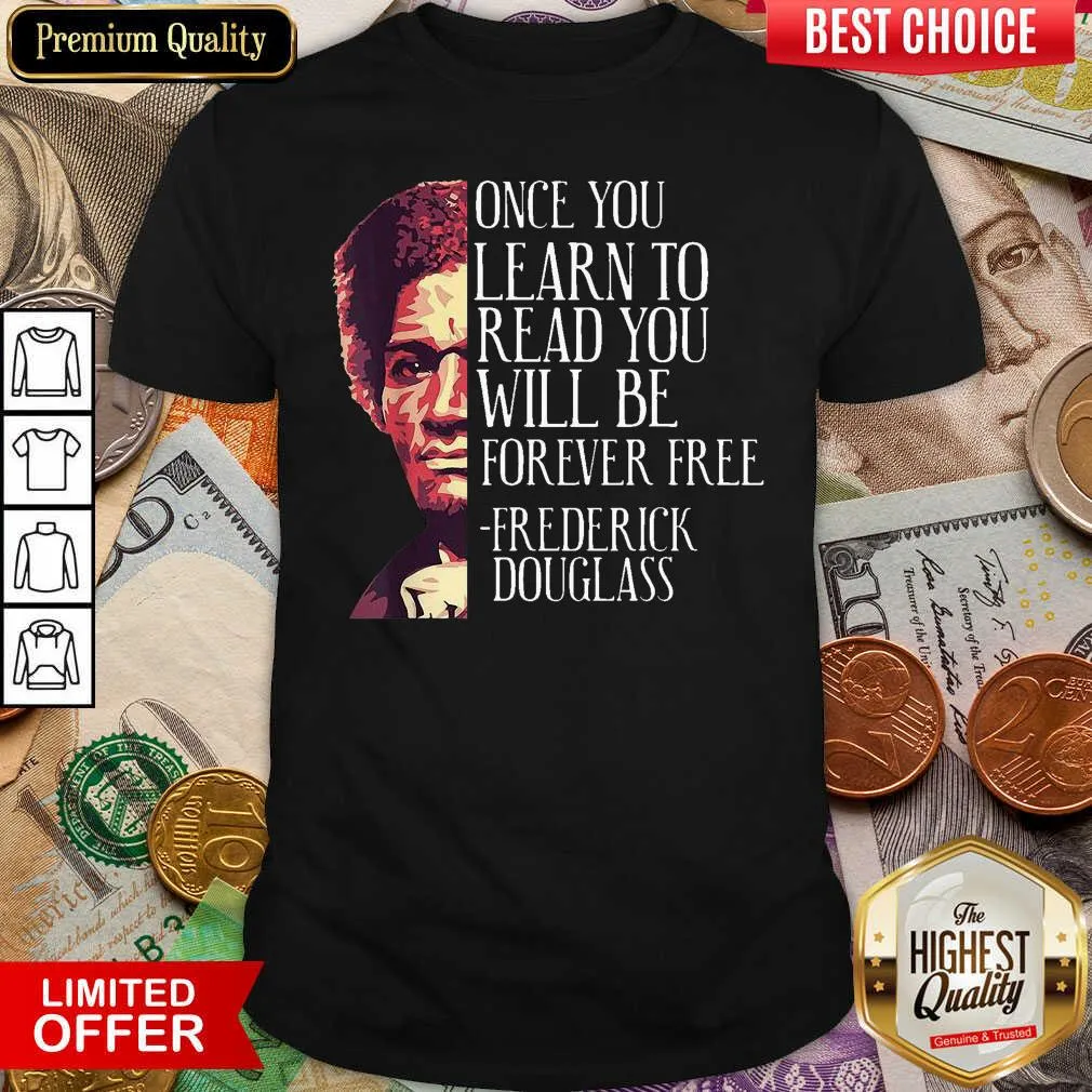 Cute Once You Learn To Read You Will Be Forever Free Frederick Douglass Shirt