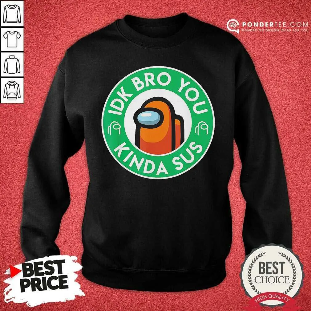 Cute Orange Among Us Idk Bro You Kinda Sus Shirt - Image 2