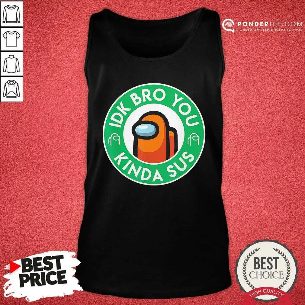Cute Orange Among Us Idk Bro You Kinda Sus Shirt - Image 5
