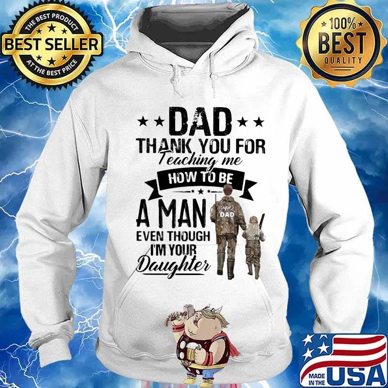 Dad thank you for teaching me how to be a man even though I'm your daughter s Hoodie