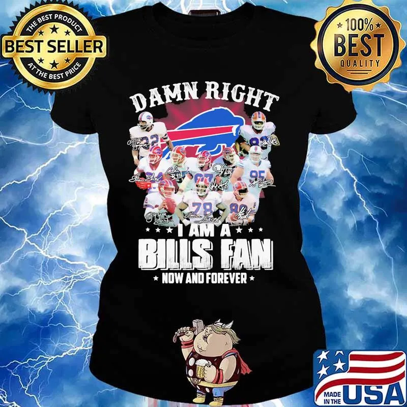 Damn Right I Am A Bills Fan Now And Forever Buffalo Team Shirt Ladies tee