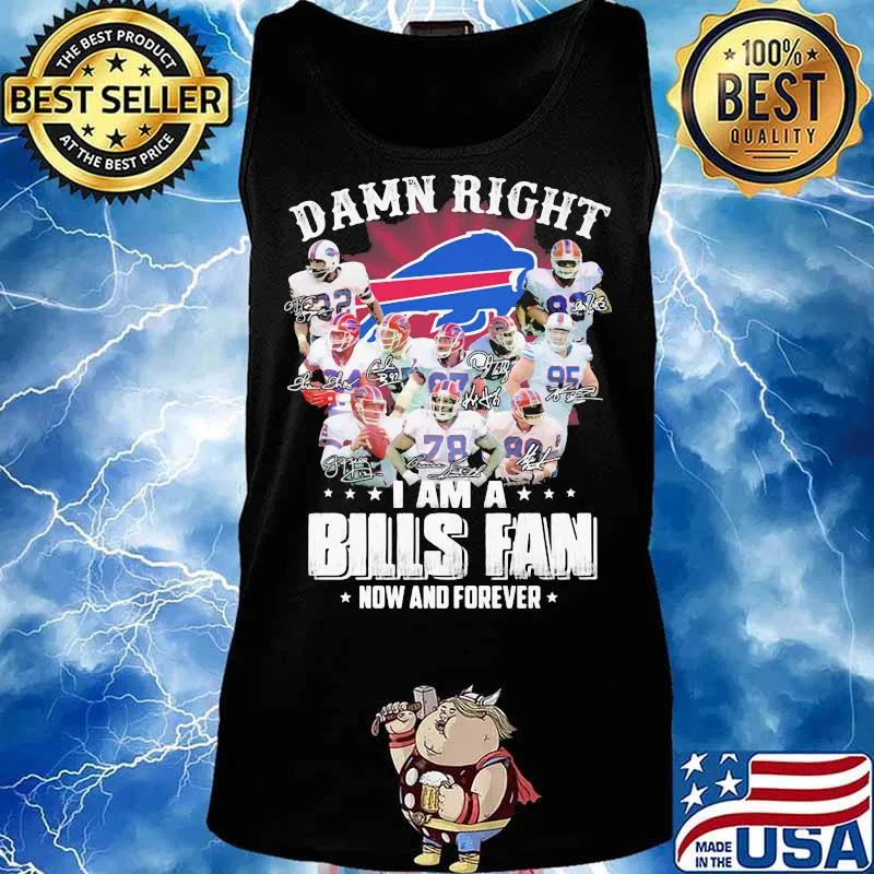 Damn Right I Am A Bills Fan Now And Forever Buffalo Team Shirt Tank top