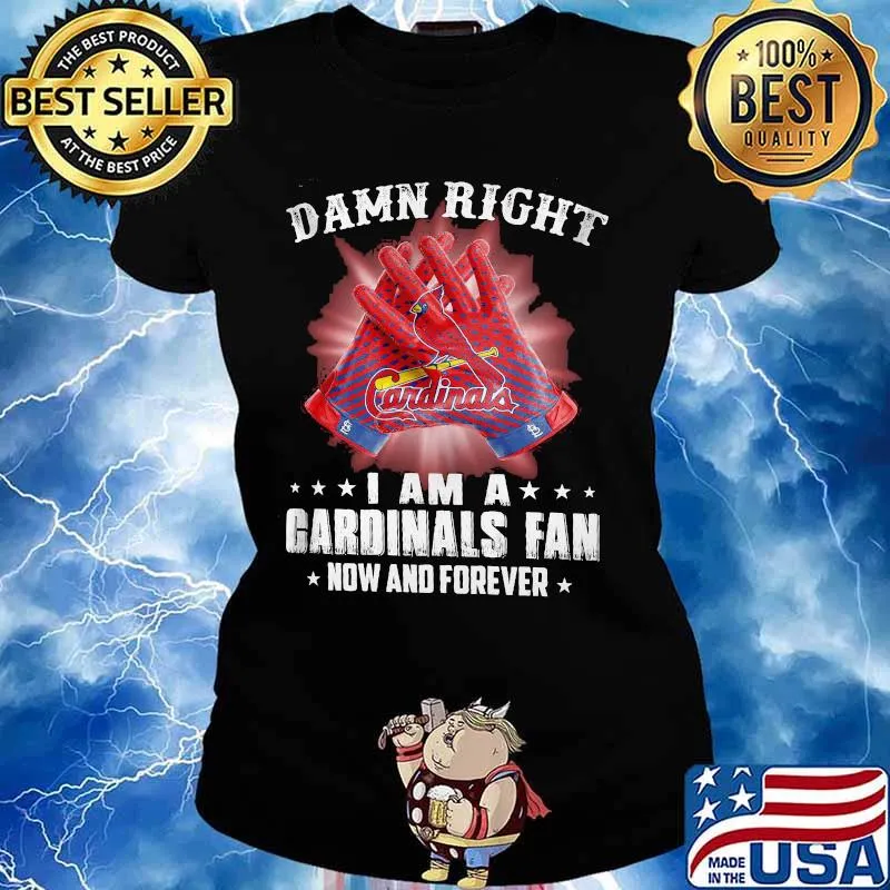 Damn Right I Am An Cardinals Fan Now And Forever St. Louis Cardinals Shirt Ladies tee