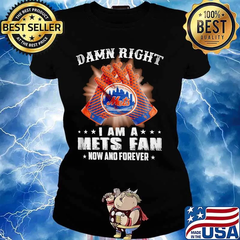 Damn Right I Am An Mets Fan Now And Forever New York Mets Baseball Shirt Ladies tee