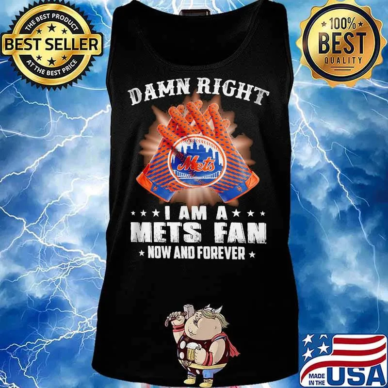 Damn Right I Am An Mets Fan Now And Forever New York Mets Baseball Shirt Tank top