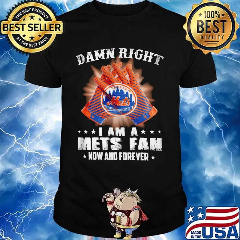 Damn Right I Am An Mets Fan Now And Forever New York Mets Baseball Shirt