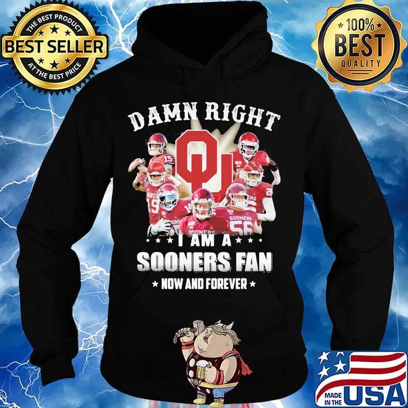 Damn Right I Am Sooners Fan Now And Forever Logo Football Shirt Hoodie