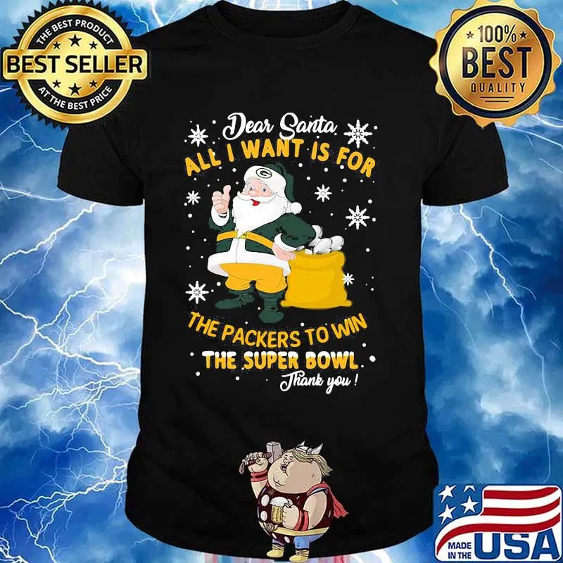 Dear Santa All I Want Is For The Packers To Win The Super Bowl Merry Christmas Shirt