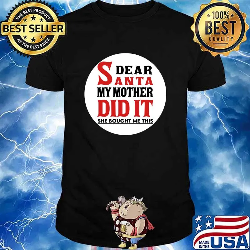 Dear Santa My Mother Did It She Bought Me This Christmas Shirt
