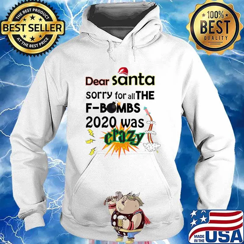 Dear Santa Sorry For All The F Bombs 2020 Was Crazy Merry Christmas Shirt Hoodie