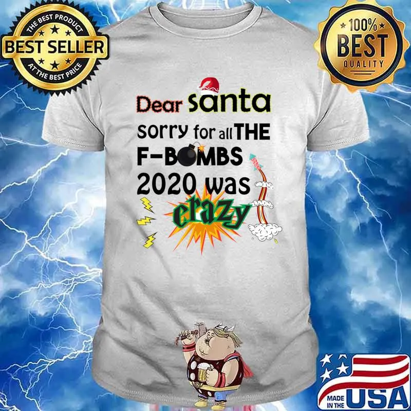 Dear Santa Sorry For All The F Bombs 2020 Was Crazy Merry Christmas Shirt