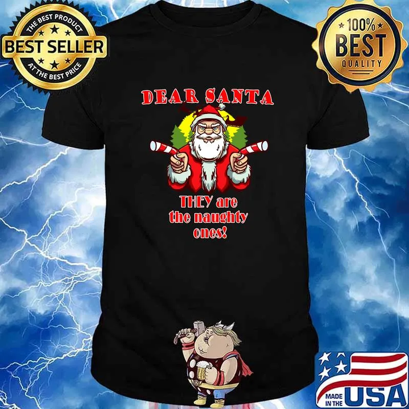 Dear Santa They Are The Naughty Ones Christmas Shirt