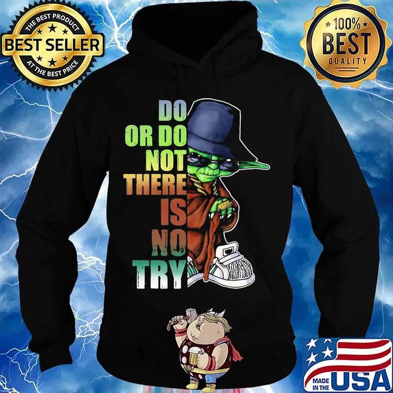 Do Or Do Not There Is No Try Yoda Shirt Hoodie