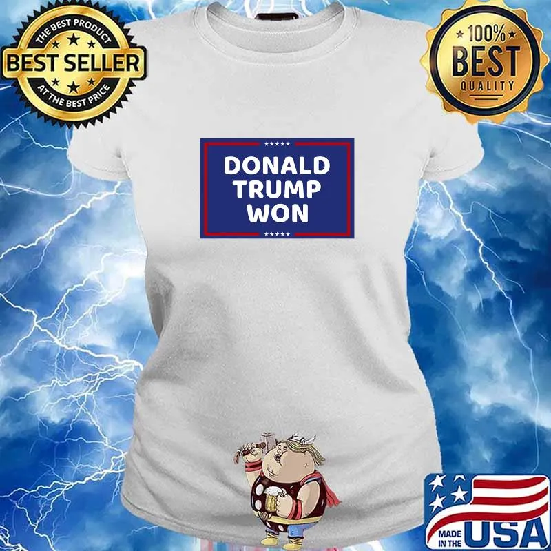 Donald Trump Won President Political Shirt Ladies tee