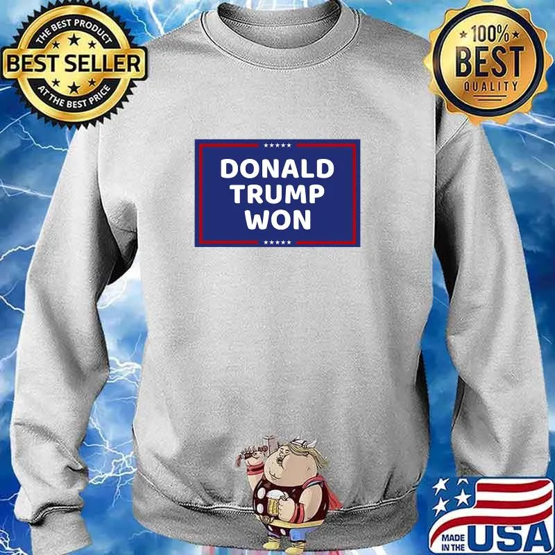 Donald Trump Won President Political Shirt Sweater