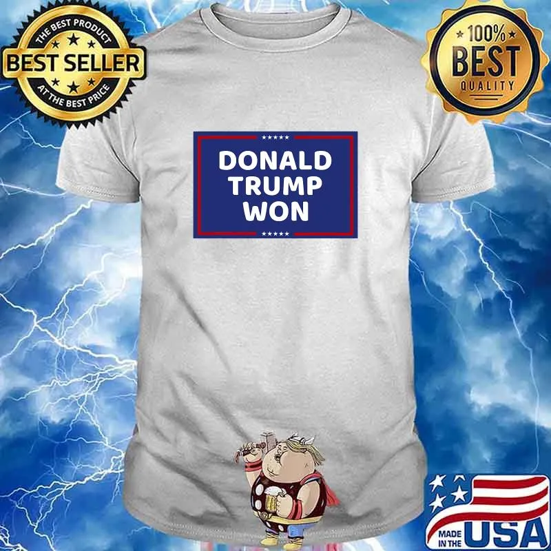 Donald Trump Won President Political Shirt