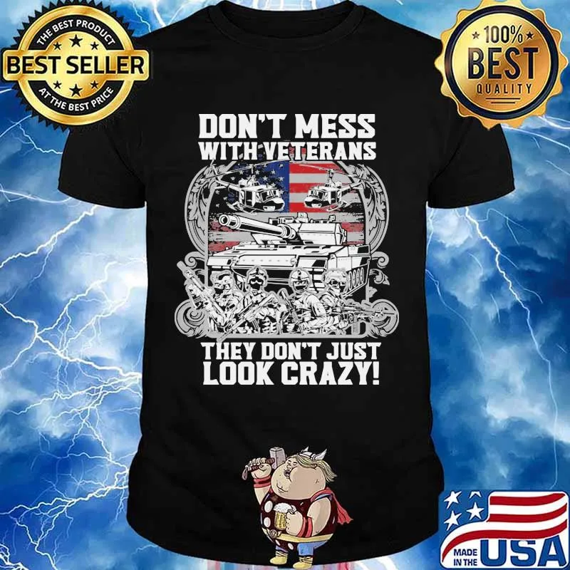 Don’t Mess With Veterans They Don’t Just Look Crazy American Flag Shirt
