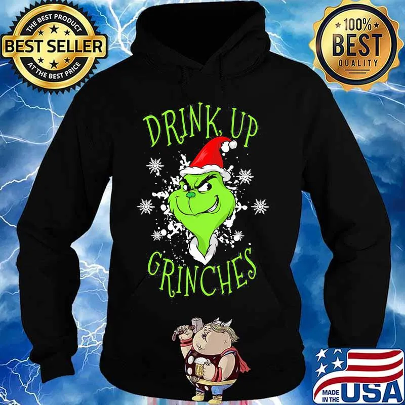 Drink Up Grinches Wear Hat Santa Claus Merry Xmas Shirt Hoodie