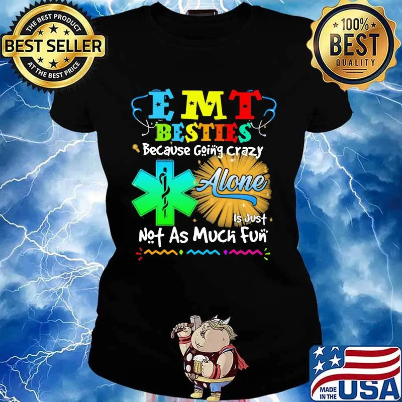Emt Besties Because Going Crazy Alone Not As Much Fun Shirt Ladies tee