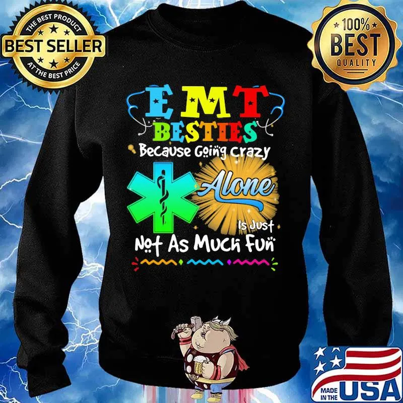 Emt Besties Because Going Crazy Alone Not As Much Fun Shirt Sweater