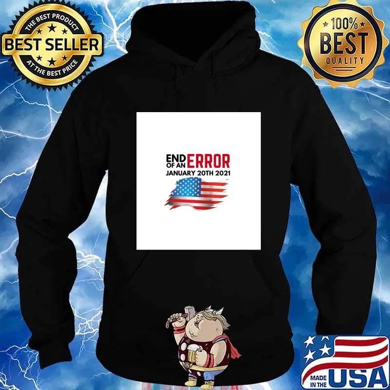 End Of An Error January 20TH 2021 American Flag Shirt Hoodie