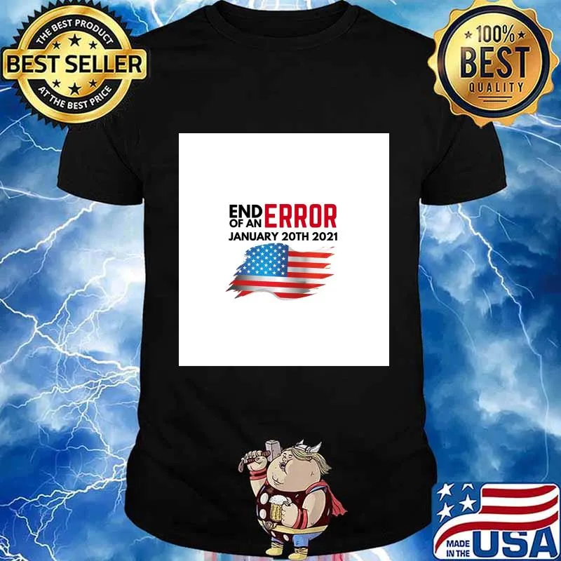 End Of An Error January 20TH 2021 American Flag Shirt