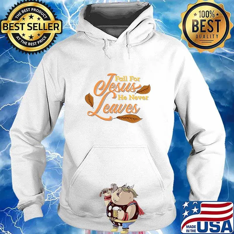 Fall For Jesus He Never Leaves Awesome Christian Shirt Hoodie
